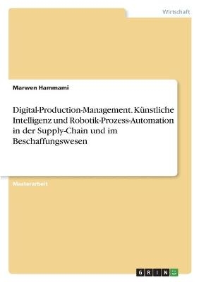 Digital-Production-Management. KÃ¼nstliche Intelligenz und Robotik-Prozess-Automation in der Supply-Chain und im Beschaffungswesen - Marwen Hammami