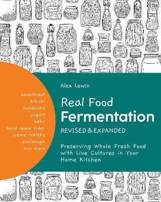 Real Food Fermentation, Revised and Expanded - Alex Lewin