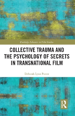 Collective Trauma and the Psychology of Secrets in Transnational Film - Deborah Lynn Porter