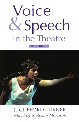Voice and Speech in the Theatre - J. Clifford Turner, Malcolm Morrison