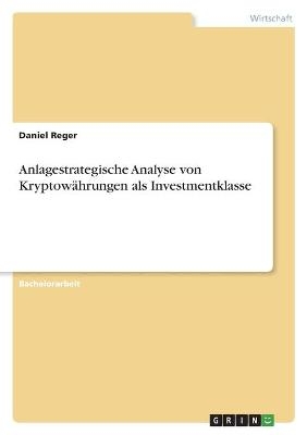 Anlagestrategische Analyse von KryptowÃ¤hrungen als Investmentklasse - Daniel Reger