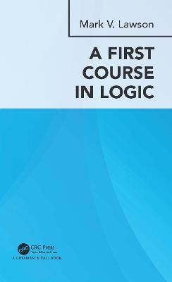 A First Course in Logic - Mark Verus Lawson