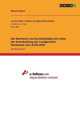 Der Nachweis von KartellschÃ¤den im Lichte der Entscheidung des Landgerichts Dortmund vom 30.09.2020 - Marcel Lukacic