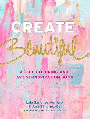 Create Beautiful - Lola Sánchez Herrero, Ana Sanchez-Gal