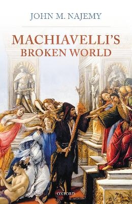 Machiavelli's Broken World - John M. Najemy