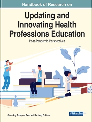 Handbook of Research on Updating and Innovating Health Professions Education: Post-Pandemic Perspectives - 