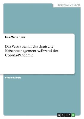 Das Vertrauen in das deutsche Krisenmanagement wÃ¤hrend der Corona-Pandemie - Lisa-Marie Hyde