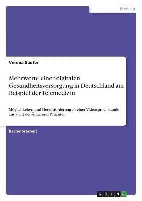 Mehrwerte einer digitalen Gesundheitsversorgung in Deutschland am Beispiel der Telemedizin - Verena Sauter