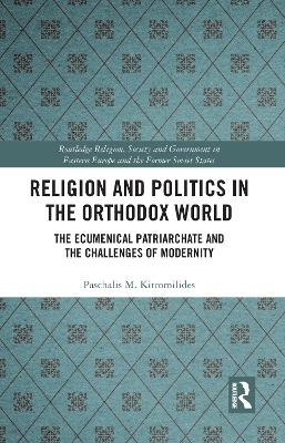 Religion and Politics in the Orthodox World - Paschalis Kitromilides