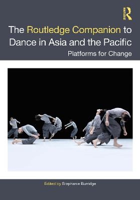 The Routledge Companion to Dance in Asia and the Pacific - 