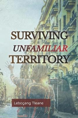 Surviving Unfamiliar Territory - Lebogang Tleane