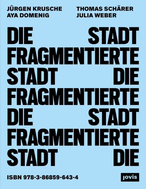 Die fragmentierte Stadt - Aya Domenig, Thomas Schärer, Julia Weber