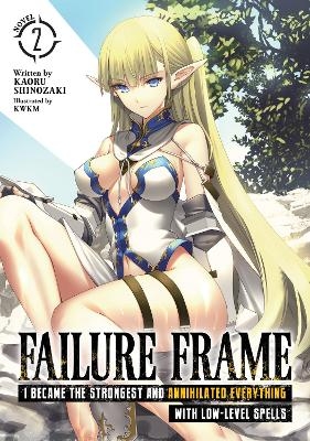 Failure Frame: I Became the Strongest and Annihilated Everything With Low-Level Spells (Light Novel) Vol. 2 - Kaoru Shinozaki