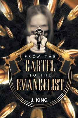 From the Cartel to the Evangelist - J King