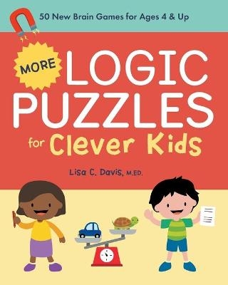 More Logic Puzzles for Clever Kids - Lisa C. Davis MEd