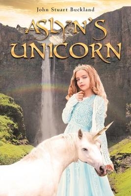 Aslyn's Unicorn - John Stuart Buckland