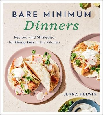 Bare Minimum Dinners - Jenna Helwig