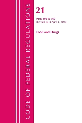 Code of Federal Regulations, Title 21 Food and Drugs 100-169, Revised as of April 1, 2020 -  Office of The Federal Register (U.S.)