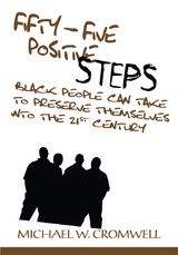 Fifty-Five Positive Steps Black People Can Take to Preserve Themselves into the 21St Century - Michael W. Cromwell