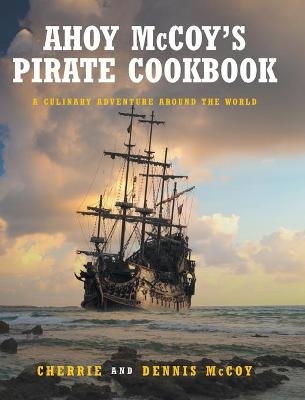 Ahoy McCoy Pirate Cookbook - Cherrie And Dennis McCoy