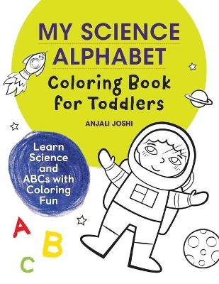 My Science Alphabet Coloring Book for Toddlers - Anjali Joshi