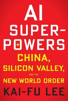 AI Superpowers - Kai-Fu Lee