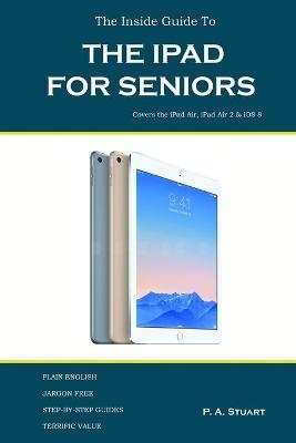 The Inside Guide to the iPad for Seniors - P a Stuart