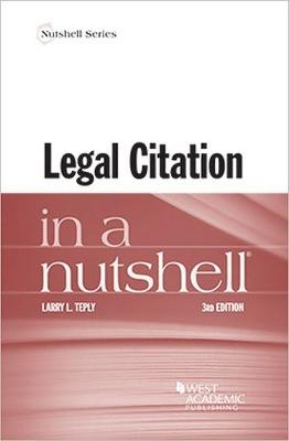 Legal Citation in a Nutshell - Larry L. Teply