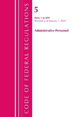 Code of Federal Regulations, Title 05 Administrative Personnel 1-699, Revised as of January 1, 2020 -  Office of The Federal Register (U.S.)