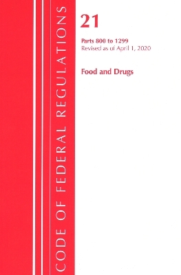 Code of Federal Regulations, Title 21 Food and Drugs 800-1299, Revised as of April 1, 2020 -  Office of The Federal Register (U.S.)