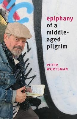 Epiphany of a Middle-Aged Pilgrim - Peter Wortsman