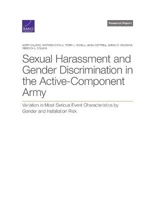 Sexual Harassment and Gender Discrimination in the Active-Component Army - Avery Calkins, Matthew Cefalu, Terry L Schell, Linda Cottrell, Sarah O Meadows