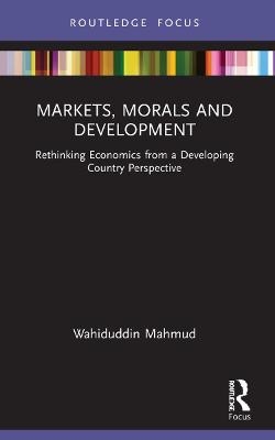 Markets, Morals and Development - Wahiduddin Mahmud