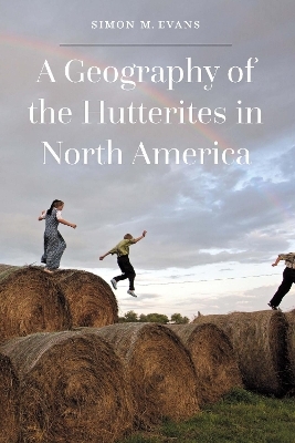 A Geography of the Hutterites in North America - Simon M. Evans