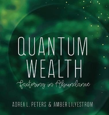 Quantum Wealth - Adrea Peters, Amber Lilystrom