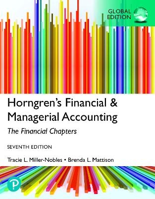 Horngren's Financial & Managerial Accounting, The Financial Chapters, Global Edition - Tracie Miller-Nobles, Brenda Mattison, Ella Mae Matsumura