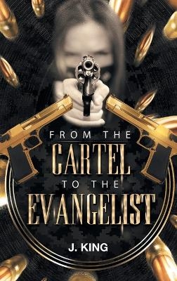 From the Cartel to the Evangelist - J King