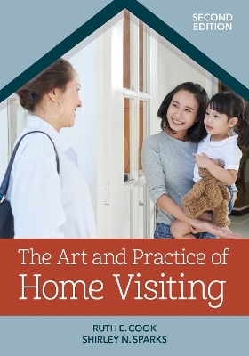The Art and Practice of Home Visiting - Ruth E Cook, Shirley N Sparks, Carole Ivan Osselaer, Kathy Wahl