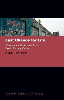 Last Chance for Life: Clemency in Southeast Asian Death Penalty Cases - Daniel Pascoe