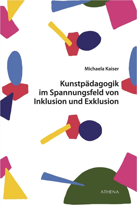 Kunstpädagogik im Spannungsfeld von Inklusion und Exklusion - Michaela Kaiser