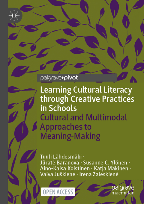 Learning Cultural Literacy through Creative Practices in Schools - Tuuli Lähdesmäki, Jūratė Baranova, Susanne C. Ylönen, Aino-Kaisa Koistinen, Katja Mäkinen, Vaiva Juškiene, Irena Zaleskiene