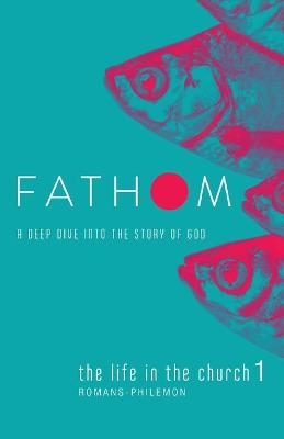 Fathom Bible Studies: The Life in the Church 1 Student Journ - Katie Heierman