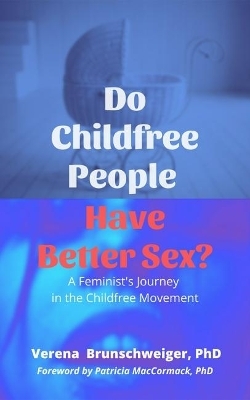 Do Childfree People Have Better Sex? - Verena Brunschweiger