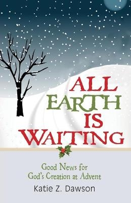 All Earth Is Waiting - Katie Z. Dawson