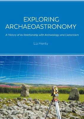 Exploring Archaeoastronomy - Liz Henty
