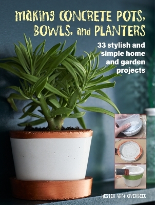 Making Concrete Pots, Bowls, and Planters - Hester van Overbeek