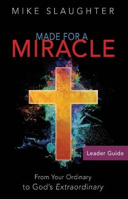 Made for a Miracle Leader Guide - Mike Slaughter