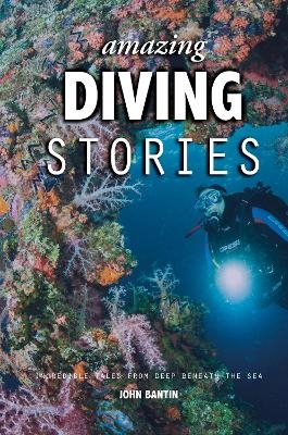 Amazing Diving Stories - John Bantin