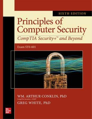 Principles of Computer Security: CompTIA Security+ and Beyond, Sixth Edition (Exam SY0-601) - Wm. Arthur Conklin, Greg White, Chuck Cothren, Roger Davis, Dwayne Williams