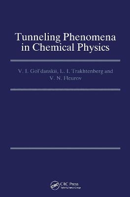 Tunneling Phenomena in Chemical Physics - V.I. Gol'danskii, L.I. Trakhtenberg, V.N Fleurov